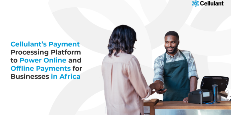 Cellulant’s Payment Processing Platform to Power Online and Offline Payments for Businesses in Africa
