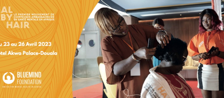 Douala hosts the Third Edition of Heal by Hair, The first Movement of Hairdressers Ambassadors for Mental Health in Africa, lead by the Bluemind Foundation