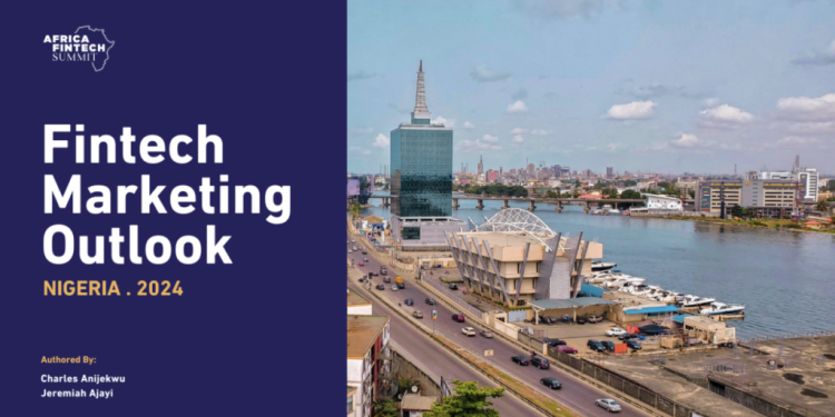 Africa Fintech Summit Rolls Out Nigeria Fintech Marketing Outlook 2024, Featuring Trends, Perspectives, Growth Strategies, and More.